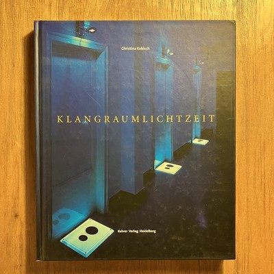 Christina Kubisch: Klangraumlichtzeit  - Arbeiten von / works from 1980   2000
