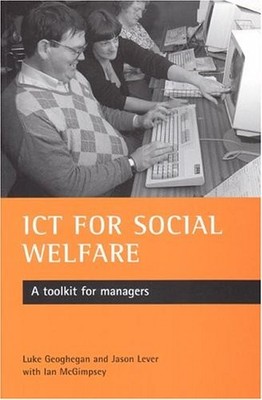 ICT for social welfare: A toolkit for managers By Luke Geoghegan