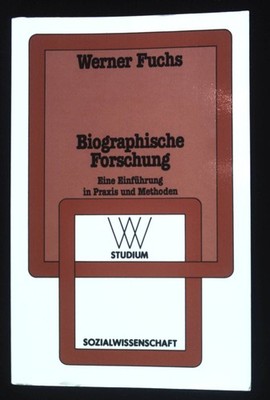 Biographische Forschung : e. Einf. in Praxis u. Methode. WV-Studium ; Bd. 127 Fu