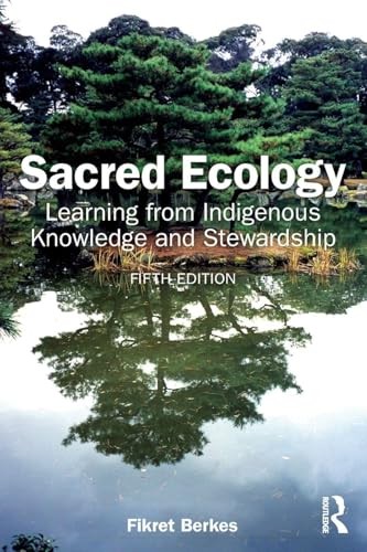 Sacred Ecology : Learning From Indigenous Knowledge And Stewardship Fikret (University Of Manitoba, Canada) Berkes - Image 4
