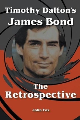 John Fox Timothy Dalton's James Bond - The Retrospective (Paperback)