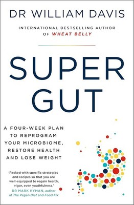 Super Gut : A Four-Week Plan to Reprogram Your Microbiome, Restore Health,...