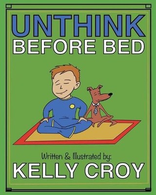 Unthink Before Bed: A Children's Book on Mindfulness by Kelly Croy (English) Pap