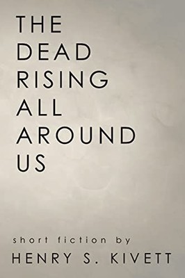 Dead Rising All Around Us by Henry S. Kivett (2015, Trade Paperback)