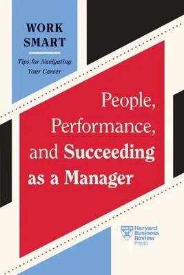 People, Performance, and Succeeding as a Manager (HBR Work Smart Series) Buch