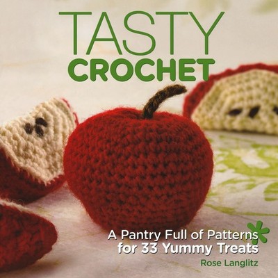 Tasty Crochet: A Pantry Full of Patterns for 33 Tasty Treats - paperback Lan...