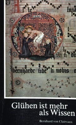 Glühen ist mehr als Wissen : Bernhard von Clairvaux ; (1090 - 1153). Saur, Rober