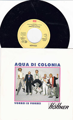7 '' HÖHNER  --    Aqua Di Colonia  + vorbei is vorbei 