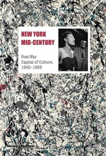New York Mid-century: Post-War Capital of Culture, 19451965 (Paperback)