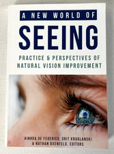 A New World of Seeing: Practice & Perspectives of Natural Vision Improvement, PB