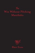 The Win Without Pitching Manifesto  by Blair Enns