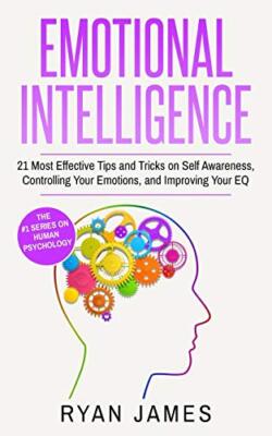 Emotional Intelligence: 21 Most Effective Tips and Tricks on Self Awareness,-,