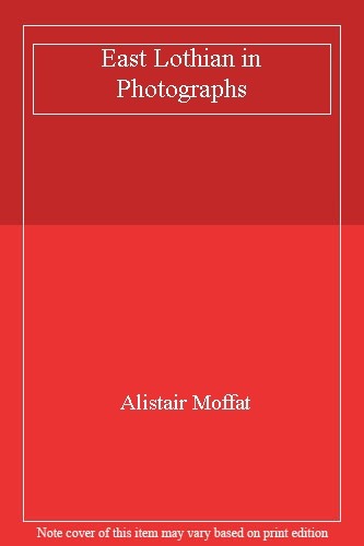 East Lothian in Photographs,Alistair Moffat