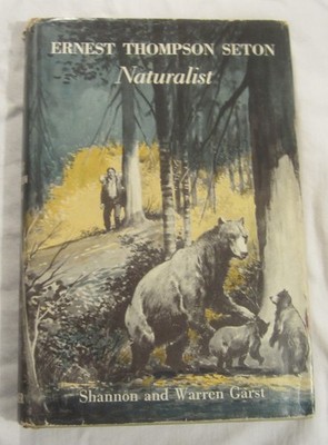 Shannon & Warren Garst - ERNEST THOMPSON SETON, NATURALIST - 1st Ed, 1959, HC/DJ