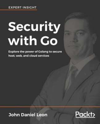 Security with Go: Explore the power of Golang to secure host, web, and cloud