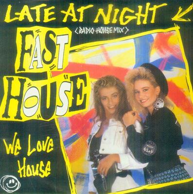 7'' Fast House/Late At Night (Radio House Mix) NL (Euro House)