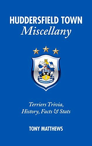 Huddersfield Town Miscellany: Terriers Trivia, History, Facts and Stats,Tony Ma