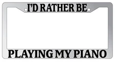 Chrome METAL License Plate Frame I'D RATHER BE PLAYING MY PIANO