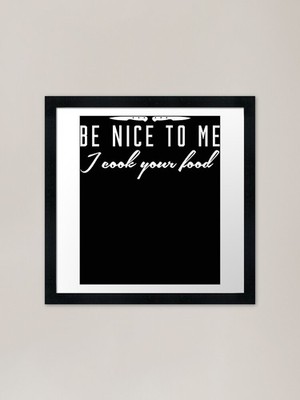 Be Nice to Me I Cook Your Food Funn gerahmtes Wandbild Poster Leinwanddruck Bild