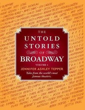The Untold Stories of Broadway, Volume 1 : Tales from the World's