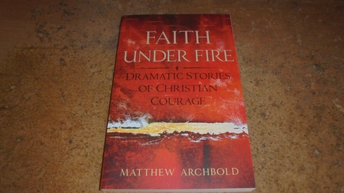 Glaube unter Feuer von Matthew Archbold 2016 pbk