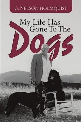 My Life Has Gone To The Dogs by G. Nelson Holmquist (English) Paperback Book