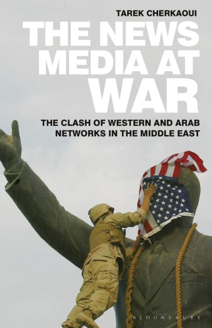 The News Media At War by Tarek  Cherkaoui (Paperback Book)