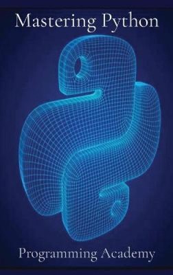 Python beherrschen: Python einfach und schneller lernen von Academy, Programmierung