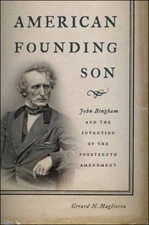 American Founding Son: John Bingham and the Invention of the Fourteenth A - GOOD