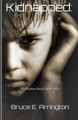 Kidnapped : the Phalanx Blood Series Part I -  NEW Bruce Arrington 2017