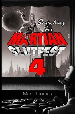 Searching For Martian Slutfest IV by Mark Thomas Paperback Book