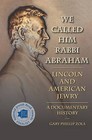 We Called Him Rabbi Abraham: Lincoln and American Jewry, a Documentary History by Gary Phillip Zola (Hardback, 2014)