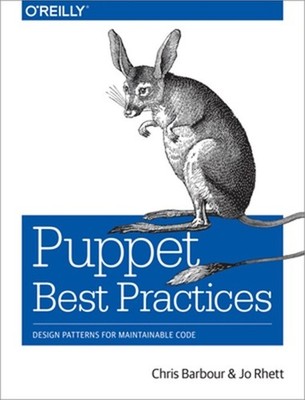 Puppet Best Practices: Design Patterns for Maintainable Code (Paperback or Softb
