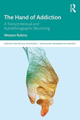 The Hand of Addiction: A Transcontextual and Autoethnographic Becoming by Weston