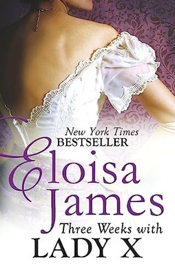 Three Weeks With Lady X (Desperate Duchesses) (Desper by Eloisa James 0749959479