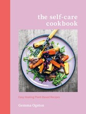 The Self-Care Cookbook: Easy Healing Plant-Based Recipes - hardcover Ogston,...
