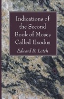 Indications Of The Second Book Of Moses Called Exodus Edward B. Latch Buch 2022
