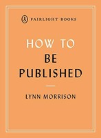 Lynn Morrison - How To Be Published A Guide To Traditional And Self- - G245Z