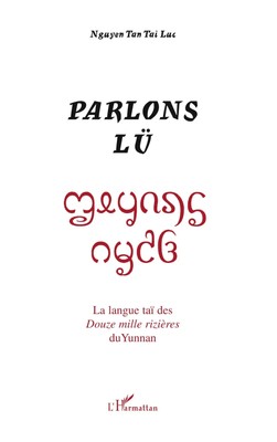 Parlons lü La langue taï des Douze mille rizières du Yunnan Tai Luc Nguyen Tan