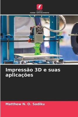Impresso 3D e suas aplicaes by Matthew N.O. Sadiku Paperback Book