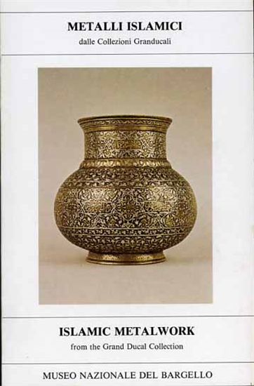 - Metalli islamici dalle Collezioni Granducali. Islamic Metalwork from the Gran