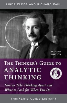 Der Denker's Guide to Analytic Thinking: Wie man das Denken auseinander nimmt und was...