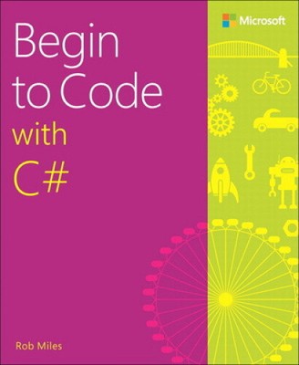 Begin to Code with C# by Miles, Rob