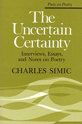 The Uncertain Certainty: Interviews, Essays, and Notes  -  NEW Charles Simic 198