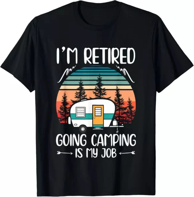 I_m Retired Going Camping Is My Job Funny Retirement Camper Gift Tees S-3XL