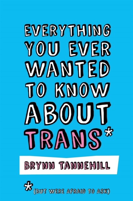 Everything You Ever Wanted to Know about Trans (But Were Afraid to Ask) by Bryn - Image 4
