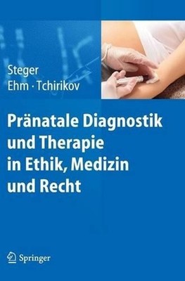 Prnatale Diagnostik und Therapie in Ethik, Medizin und Recht by Florian Steger (