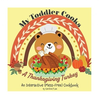 My Toddler Cooks A Thanksgiving Turkey - An Interactive (Mess-Free) Cookbook