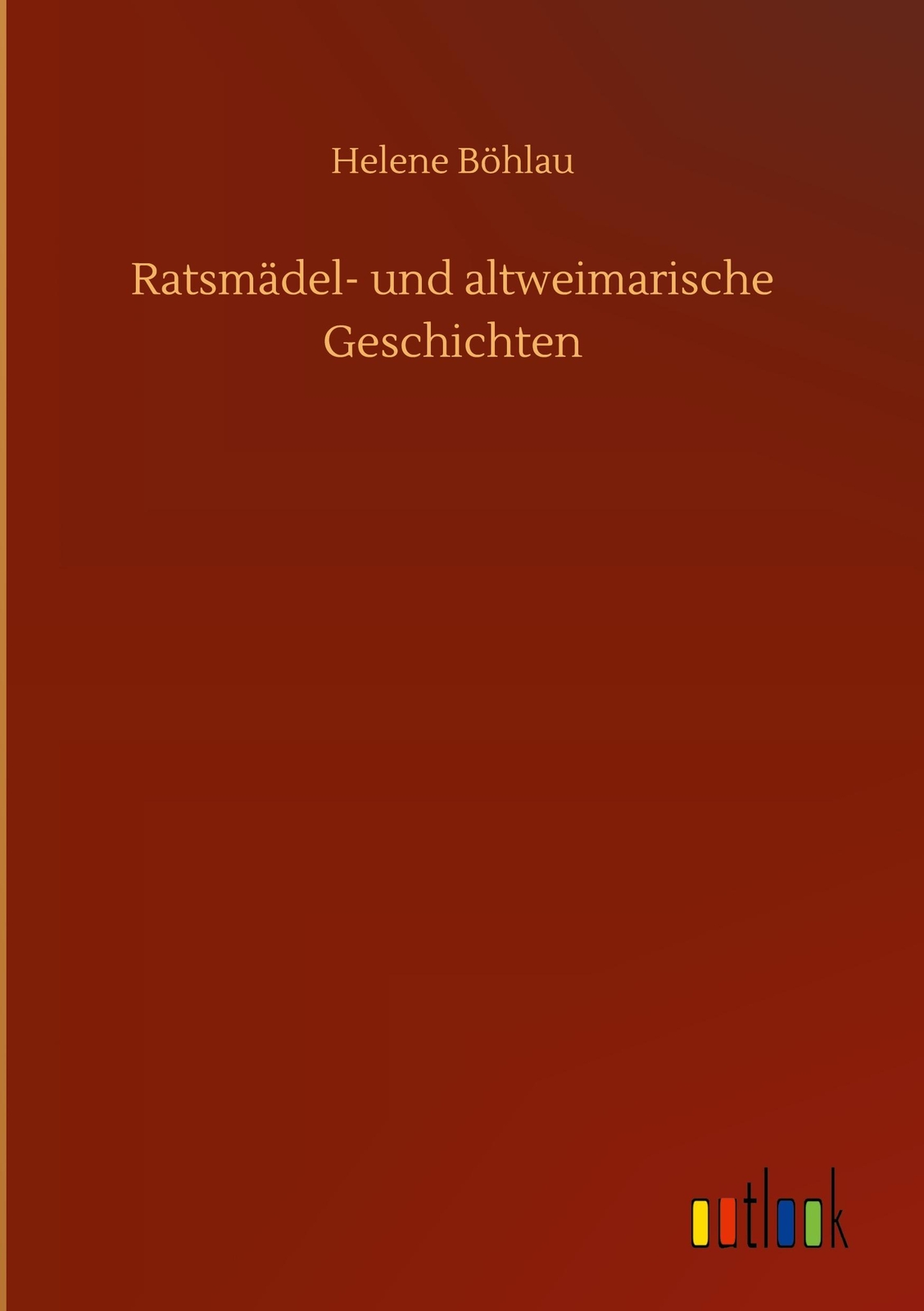 Thumbnail - Ratsmädel- Und Altweimarische Geschichten - Helene Böhlau -