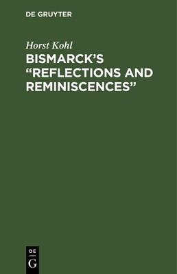 Horst Kohl Bismarck s  Reflections and Reminisce (Gebundene Ausgabe) (US IMPORT)
